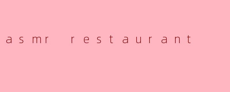 asmr restaurant